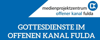 gottesdienste im offenen Kanal Fulda